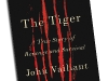 The Tiger: A True Story of Vengeance and Survival by John Vaillant